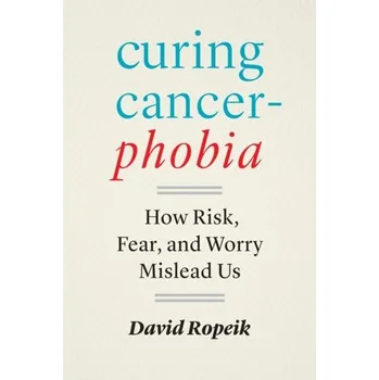 Populárně naučná literatura pro dospělé Curing Cancerphobia - Ropeik, David
