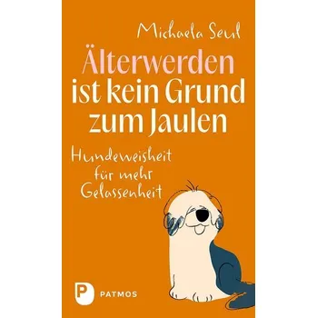 Osobní rozvoj Älterwerden ist kein Grund zum Jaulen - Seul, Michaela