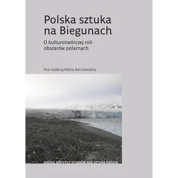 První čtění Polska sztuka na Biegunach. O kulturotwórczej roli obszarów polarnych - opracowanie zbiorowe