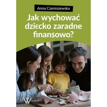 Jak wychować dziecko zaradne finansowo - Anna Czereszewska