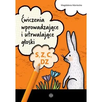 Ćwiczenia wprowadzające i utrwalające głoski S, Z, - Magdalena Maniecka