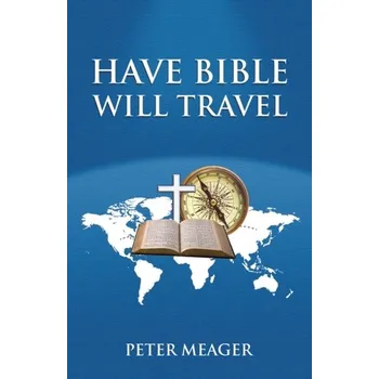 Populárně naučná literatura pro dospělé Have Bible Will Travel - Meager, Peter