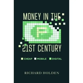 Money in the Twenty-First Century - Holden, Prof. Richard