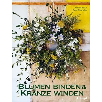 Blumen binden und Kränze winden - Smyth Katie
