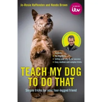 Teach My Dog To Do That - Haffenden, Jo-Rosie
