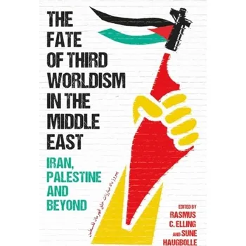 Cestování The Fate of Third Worldism in the Middle East - Elling, Rasmus Christian