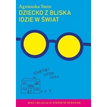 Dziecko z bliska idzie w świat - Stein Agnieszka