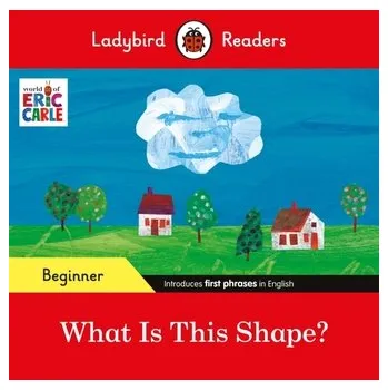 Kniha Ladybird Readers Beginner Level - Eric Carle - What Is This Shape? (ELT Graded Reader) - Eric Carle