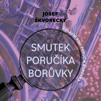 Josef Škvorecký, čte Martin Preiss : Smutek poručíka Borůvky MP3