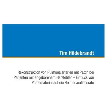 Rekonstruktion von Pulmonalarterien mit Patch bei Patienten mit angeborenem Herzfehler - Einfluss von Patchmaterial auf die Rein - Hildebrandt, Tim