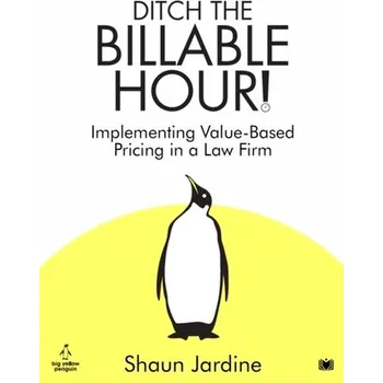 Ditch The Billable Hour! - Jardine, Shaun