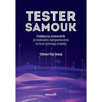 Tester samouk. Praktyczny przewodnik.. - Chhavi Raj Dosaj