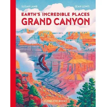 Příroda Earth's Incredible Places: Grand Canyon - Lamb, Brian; Swain, Susan