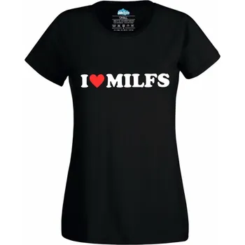Dámské tričko Miluju Milfky I Love Milfs (Skladem XS-4XL) (Velikost: 4XL, Barva: Černá)