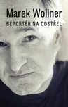 Reportér na odstřel - Marek Wollner…