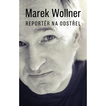 Reportér na odstřel - Marek Wollner (2024) [E-kniha], kniha