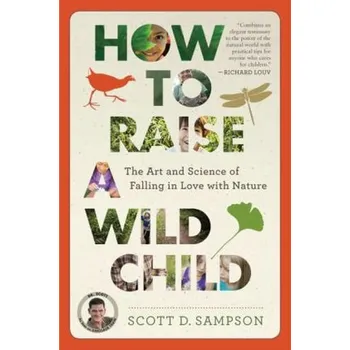 How to Raise a Wild Child - Sampson, Scott D.