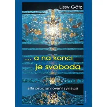 Osobní rozvoj ... a na konci je svoboda: alfa programování synapsí - Lissy Götz (2024, brožovaná)