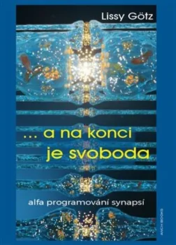 Osobní rozvoj ... a na konci je svoboda: alfa programování synapsí - Lissy Götz (2024, brožovaná)