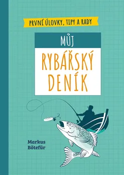 Můj rybářský deník: První úlovky, tipy a rady - Markus Bötefür (2024, flexo)
