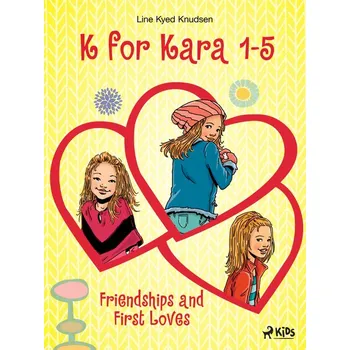 Kniha K for Kara 1-5. Friendships and First Loves