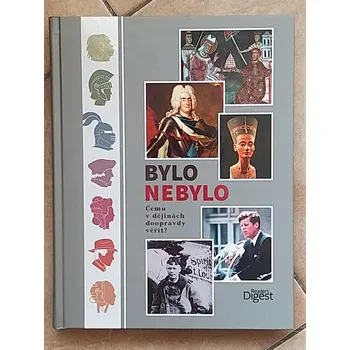 Bylo nebylo - Čemu v dějinách doopravdy věřit?