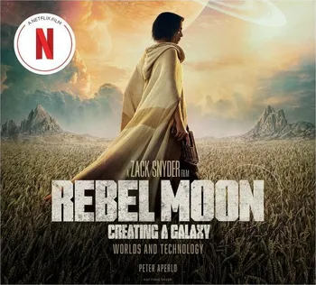 Rebel Moon: Creating a Galaxy: Worlds and Technology - Peter Aperlo [EN] (2024, pevná) 