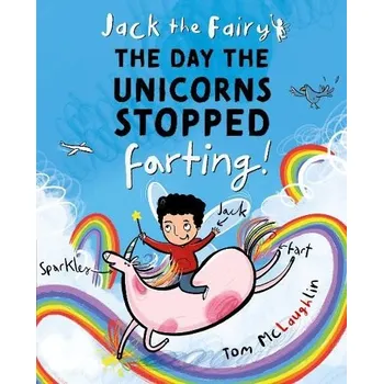 Jack the Fairy: The Day the Unicorns Stopped Farting - McLaughlin, Tom