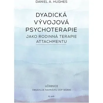 Dyadická vývojová psychoterapie jako rodinná terapie attachmentu - Hughes Daniel A