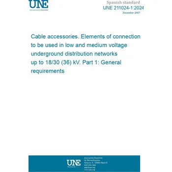 Cizojazyčná kniha UNE 211024-1:2024 Cable accessories. Elements of connection to be used in low and medium voltage underground distribution networks up to 18/30 (36) kV. Part 1: General requirements Španělsky PDF