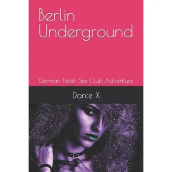 Beletrie pro dospělé Berlin Underground: German Fetish Sex Club Adventure – Dante X (EN)