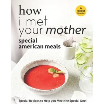 Cizojazyčná kniha How I Met Your Mother: Special American Meals: Special Recipes to Help you Meet the Special One! – Downton Robert Downton (EN)