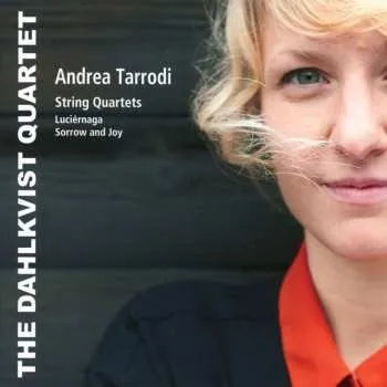 Zahraniční hudba CD Andrea Tarrodi: String Quartets - Luciérnaga - Sorrow And Joy 2017