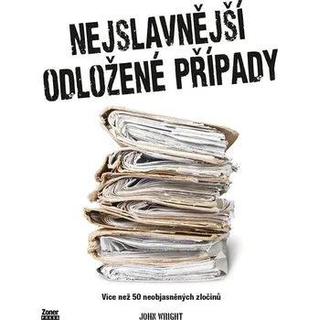 Nejslavnější odložené případy - Více než 50 neobjasněných zločinů - John Wright