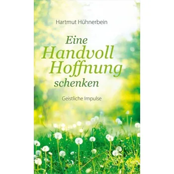 Eine Handvoll Hoffnung schenken - Hühnerbein, Hartmut