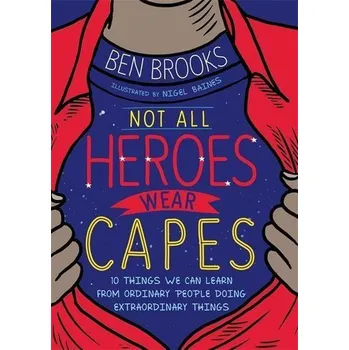 Not All Heroes Wear Capes - Ben Brooks