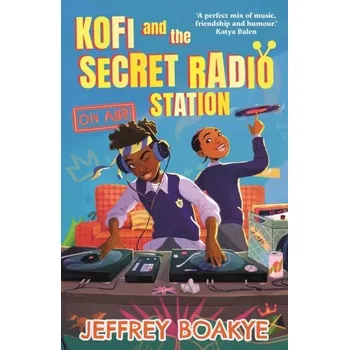 Kofi and the Secret Radio Station - Boakye, Jeffrey