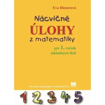 Nácvičné úlohy z matematiky pre 1. ročník ZŠ - 3. vydanie - Dienerová Eva