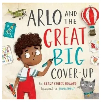 Arlo and the Great Big Cover-Up - Childs Howard, Betsy