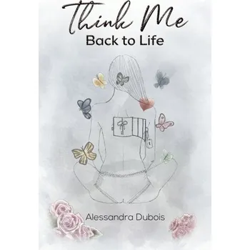 Literární biografie Think Me Back to Life - Dubois, Alessandra