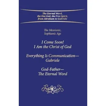Osobní rozvoj "I Come Soon! I Am the Christ of God. Everything is Communication – Gabriele. God-Father – The Eternal Word." - Gabriele Publishing, House