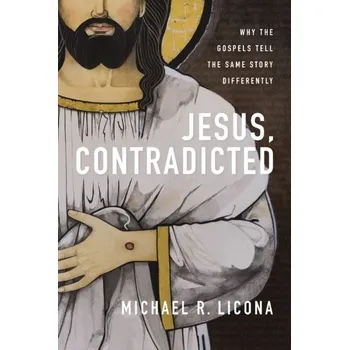 Jesus, Contradicted - Licona, Michael R.