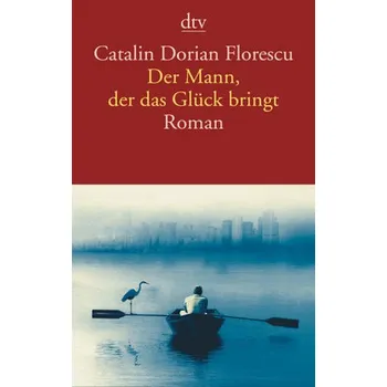 Der Mann, der das Glück bringt - Florescu, Catalin D. [DE] (2018, Brožovaná / brožovaná, DTV)