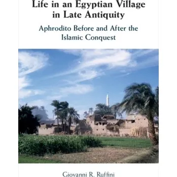 Populárně naučná literatura pro dospělé Life in an Egyptian Village in Late Antiquity - Ruffini, Giovanni R. (Fairfield University, Connecticut)