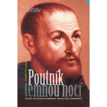 Literární biografie Poutník temnou nocí (Život blahoslaveného Mikuláše Barrého)