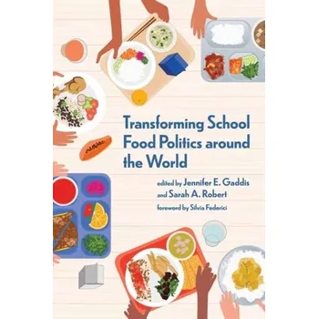 Kniha Transforming School Food Politics around the World - Gaddis, Jennifer E.