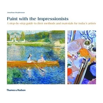 Paint with the Impressionists - Stephenson, Jonathan