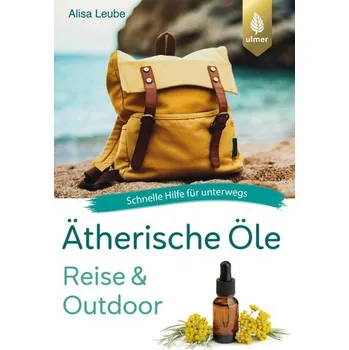 Ätherische Öle Reise und Outdoor - Leube, Alisa