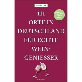 111 Orte in Deutschland für echte Weingenießer - Mayer, HP [DE] (2024, Brožovaná, Emons Verlag)