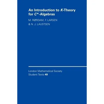 Matematika An Introduction to K-Theory for C*-Algebras - Rordam, M. (University of Copenhagen); Larsen, F. (Odense Universitet, Denmark); Laustsen, N. (University of Leeds)